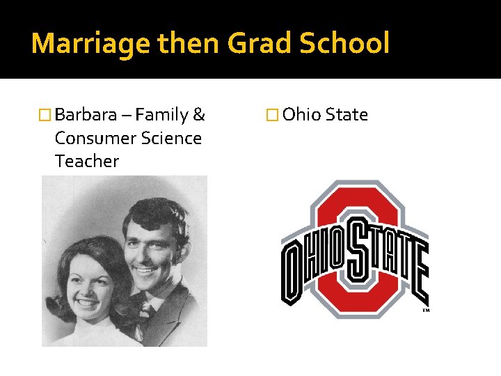 Marriage then Grad School � Barbara – Family & Consumer Science Teacher � Ohio