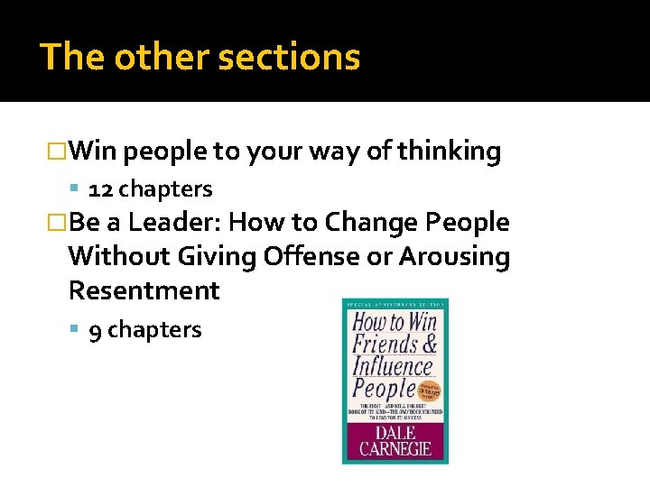The other sections �Win people to your way of thinking 12 chapters �Be a