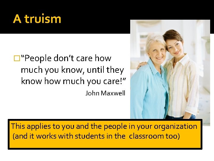 A truism �“People don’t care how much you know, until they know how much