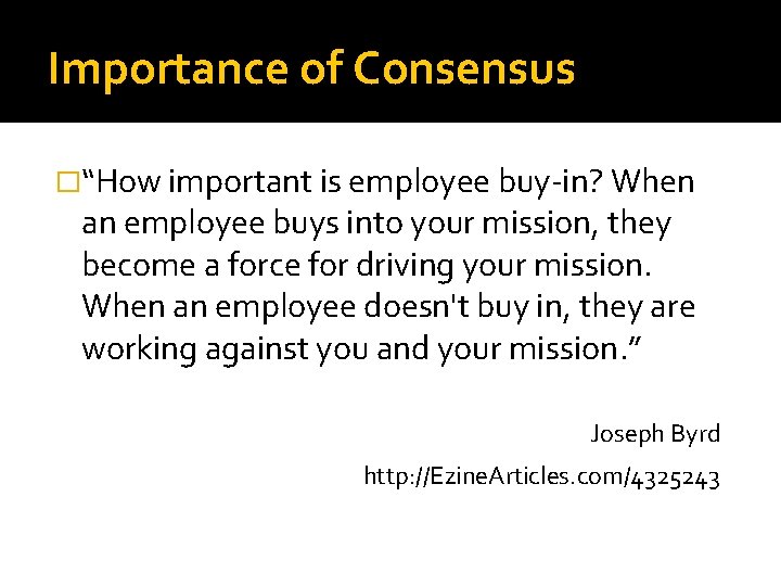 Importance of Consensus �“How important is employee buy-in? When an employee buys into your