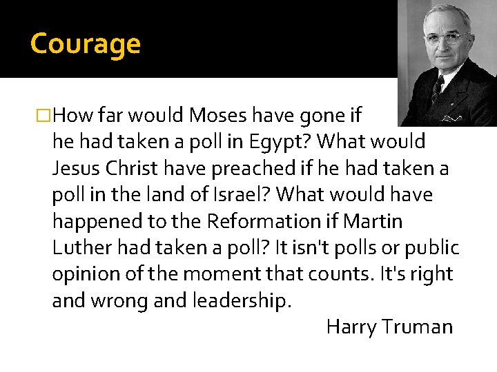 Courage �How far would Moses have gone if he had taken a poll in
