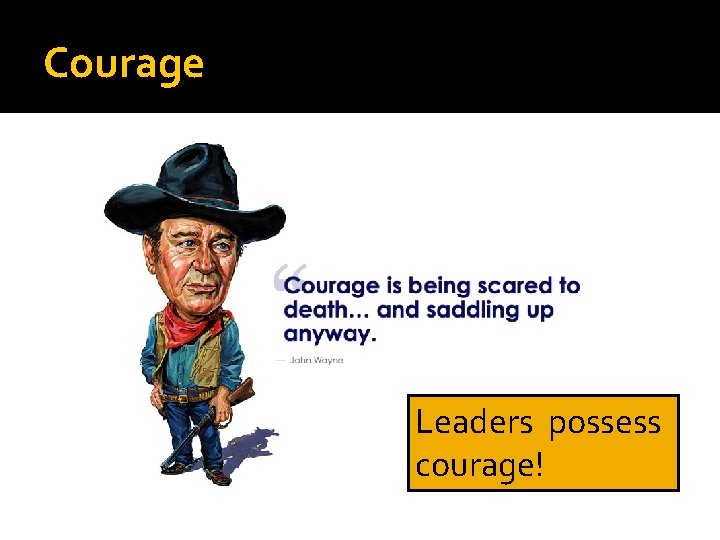 Courage Leaders possess courage! 