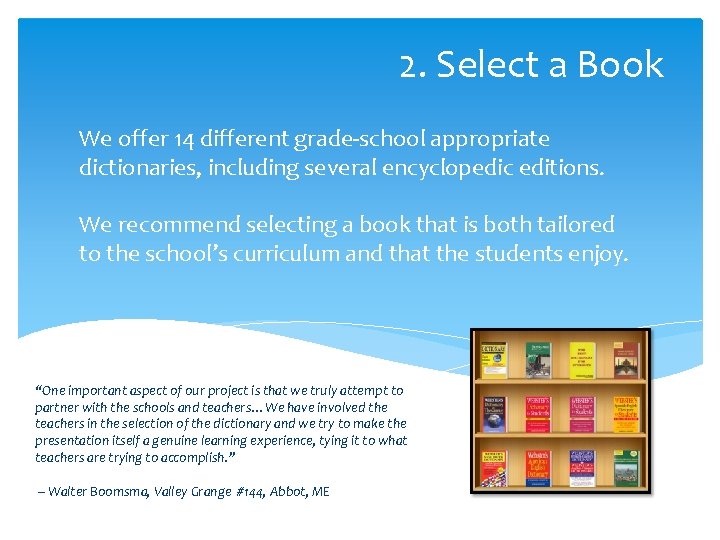2. Select a Book We offer 14 different grade-school appropriate dictionaries, including several encyclopedic