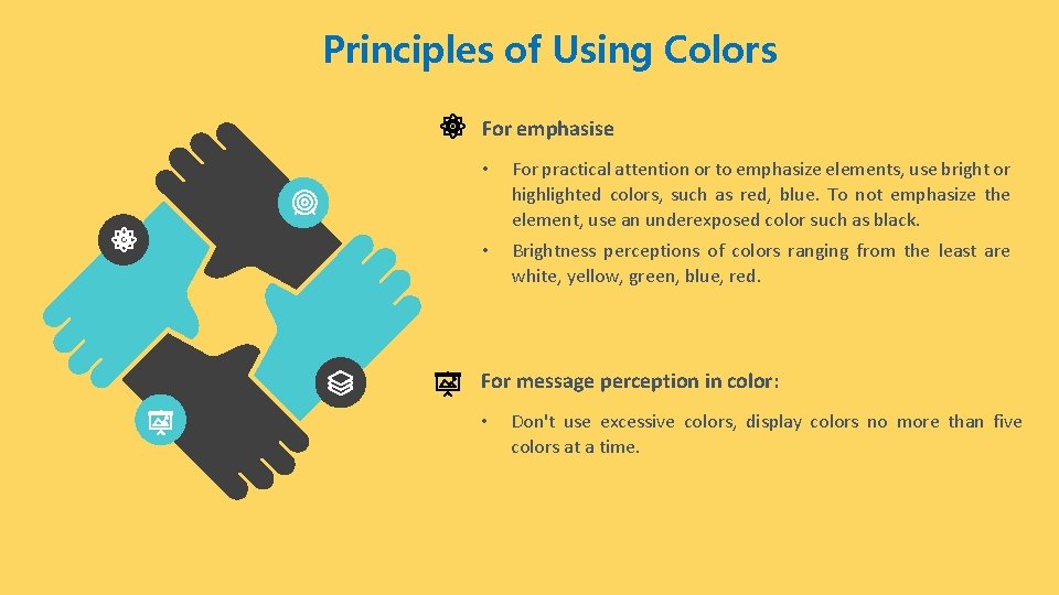 Principles of Using Colors For emphasise • For practical attention or to emphasize elements,