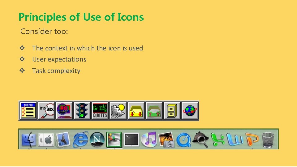Principles of Use of Icons Consider too: v The context in which the icon