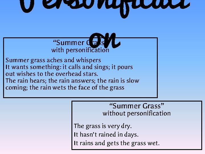 Personificati on “Summer Grass” with personification Summer grass aches and whispers It wants something: