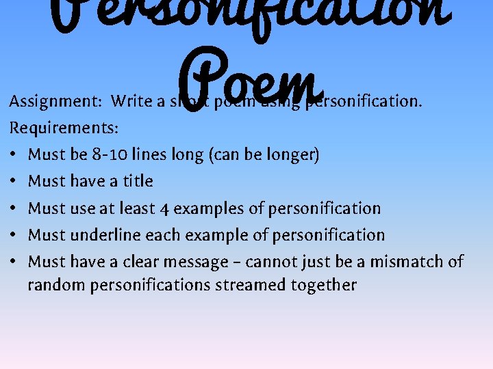 Personification Poem Assignment: Write a short poem using personification. Requirements: • Must be 8