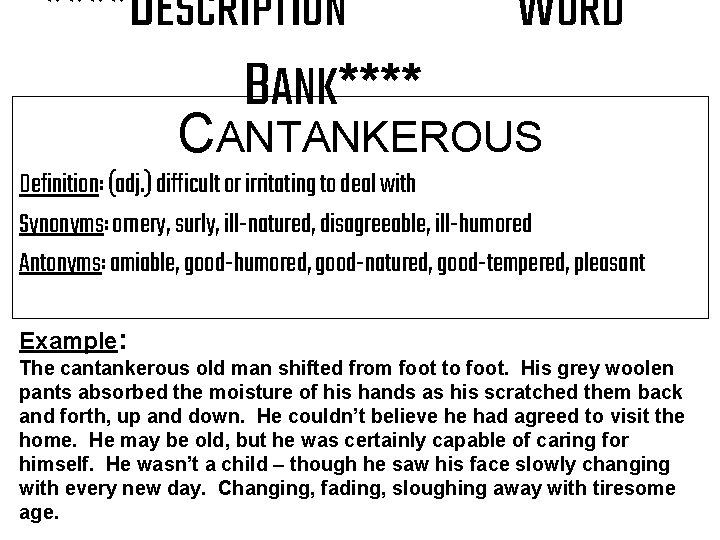 ****DESCRIPTION BANK**** WORD CANTANKEROUS Definition: (adj. ) difficult or irritating to deal with Synonyms: