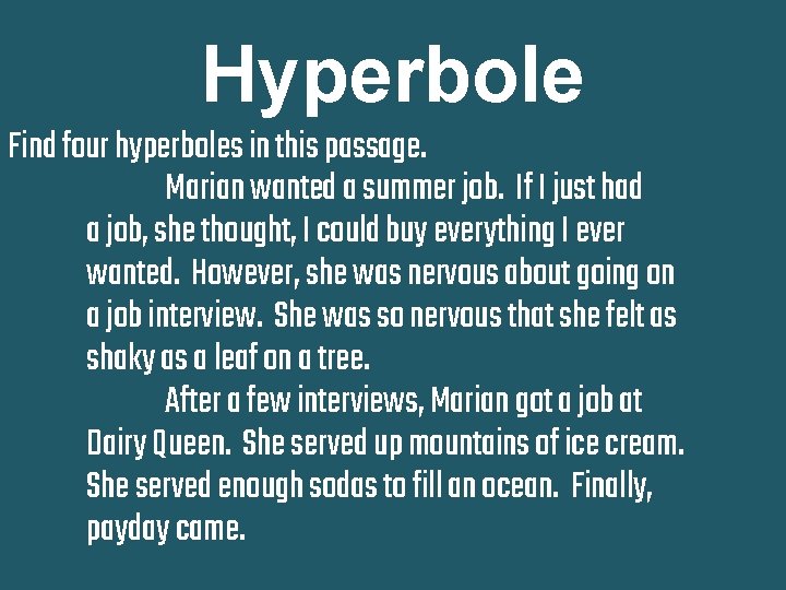 Hyperbole Find four hyperboles in this passage. Marian wanted a summer job. If I