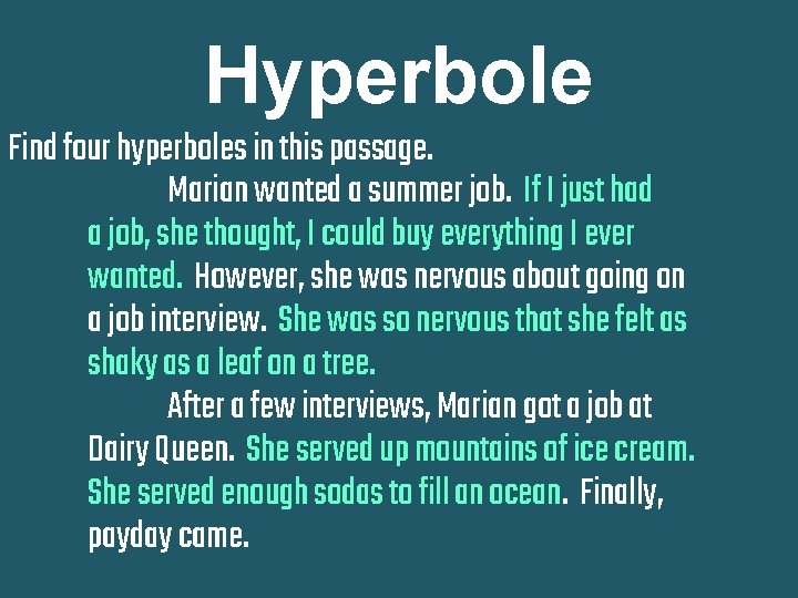 Hyperbole Find four hyperboles in this passage. Marian wanted a summer job. If I