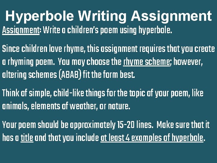 Hyperbole Writing Assignment: Write a children’s poem using hyperbole. Since children love rhyme, this