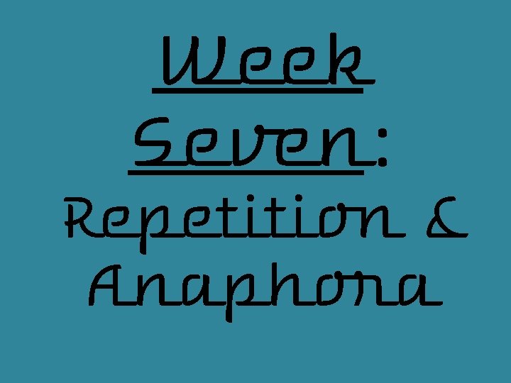 Week Seven: Repetition & Anaphora 