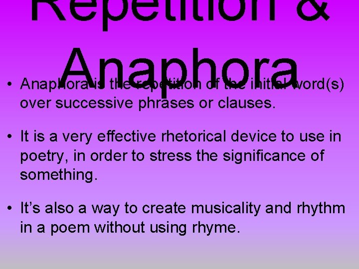 Repetition & Anaphora • Anaphora is the repetition of the initial word(s) over successive