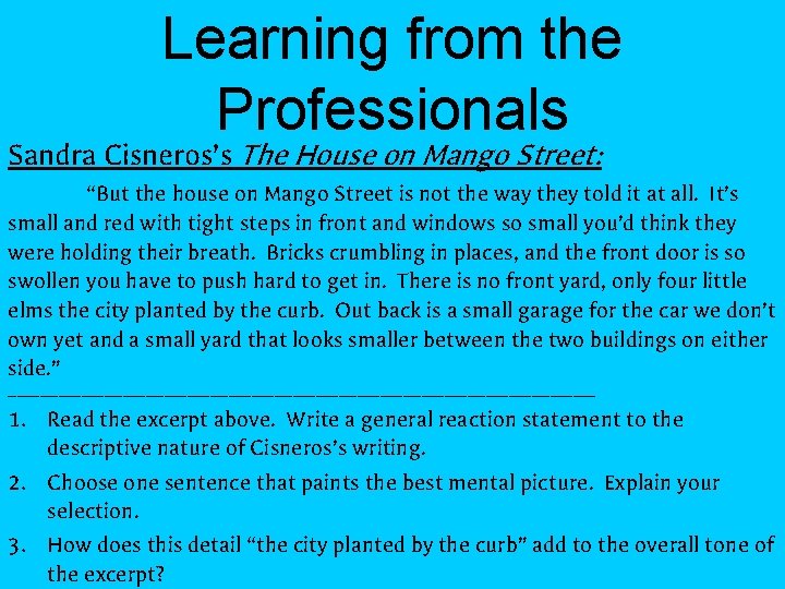 Learning from the Professionals Sandra Cisneros’s The House on Mango Street: “But the house