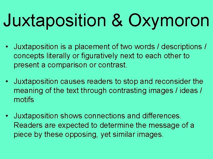 Juxtaposition & Oxymoron • Juxtaposition is a placement of two words / descriptions /