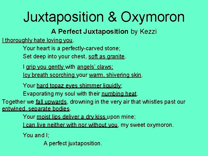 Juxtaposition & Oxymoron A Perfect Juxtaposition by Kezzi I thoroughly hate loving you. Your