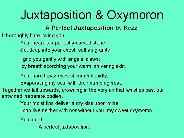 Juxtaposition & Oxymoron A Perfect Juxtaposition by Kezzi I thoroughly hate loving you. Your