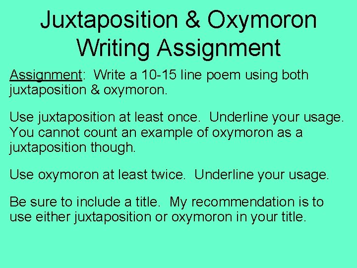 Juxtaposition & Oxymoron Writing Assignment: Write a 10 -15 line poem using both juxtaposition