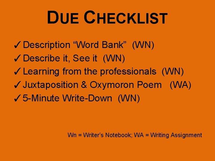 DUE CHECKLIST ✓Description “Word Bank” (WN) ✓Describe it, See it (WN) ✓Learning from the