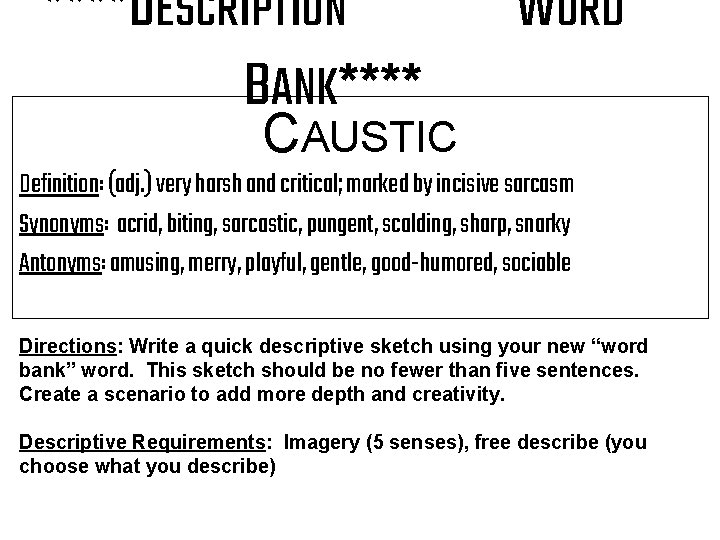 ****DESCRIPTION BANK**** WORD CAUSTIC Definition: (adj. ) very harsh and critical; marked by incisive