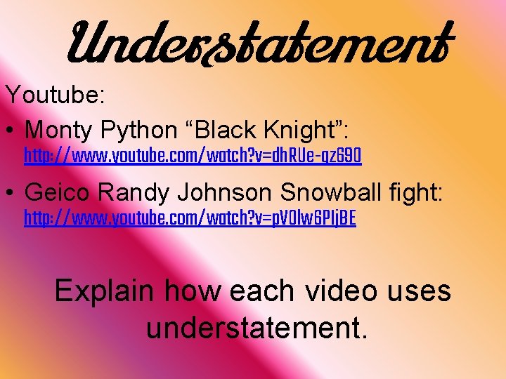 Understatement Youtube: • Monty Python “Black Knight”: http: //www. youtube. com/watch? v=dh. RUe-gz 690