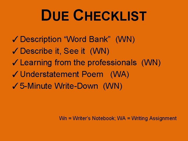 DUE CHECKLIST ✓Description “Word Bank” (WN) ✓Describe it, See it (WN) ✓Learning from the