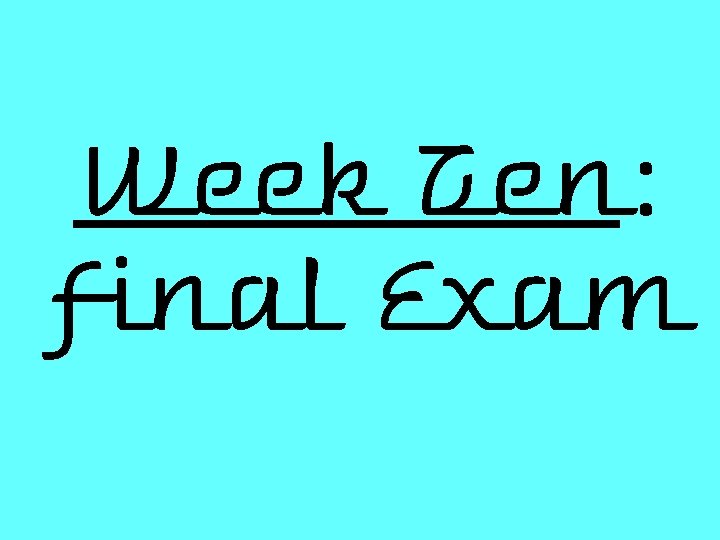 Week Ten: Final Exam 