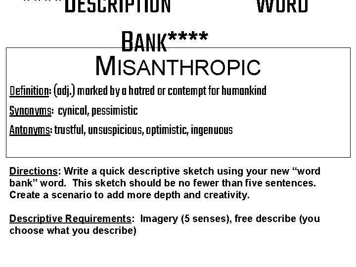 ****DESCRIPTION BANK**** WORD MISANTHROPIC Definition: (adj. ) marked by a hatred or contempt for