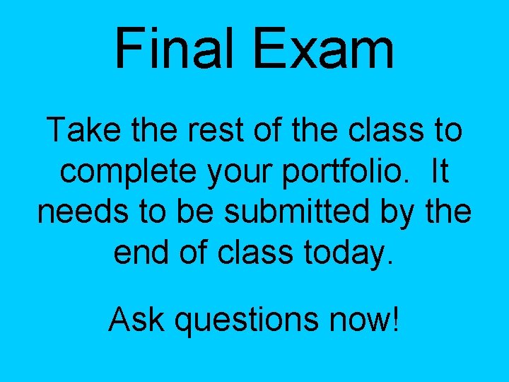 Final Exam Take the rest of the class to complete your portfolio. It needs