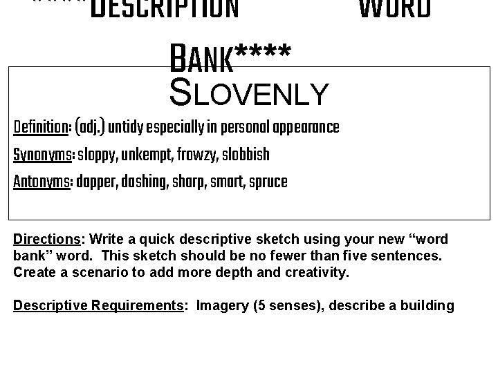 ****DESCRIPTION BANK**** WORD SLOVENLY Definition: (adj. ) untidy especially in personal appearance Synonyms: sloppy,