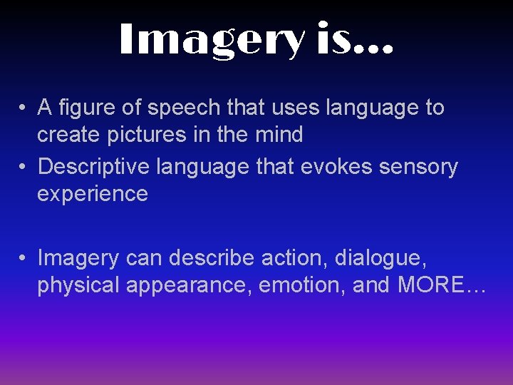 Imagery is… • A figure of speech that uses language to create pictures in