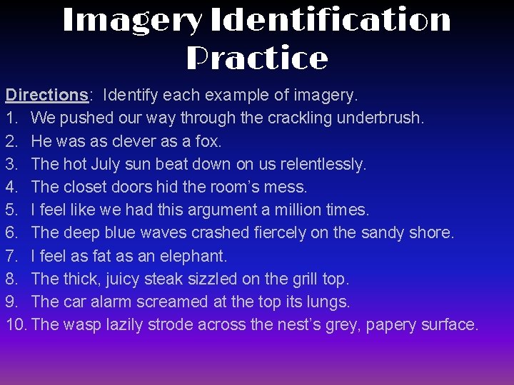 Imagery Identification Practice Directions: Identify each example of imagery. 1. We pushed our way