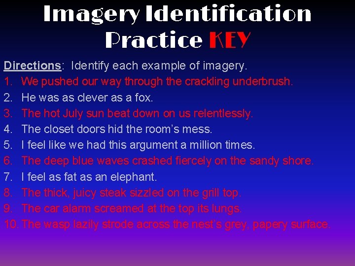 Imagery Identification Practice KEY Directions: Identify each example of imagery. 1. We pushed our