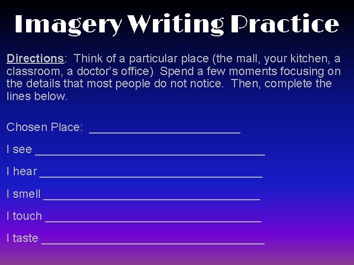 Imagery Writing Practice Directions: Think of a particular place (the mall, your kitchen, a
