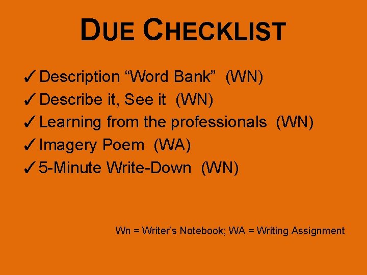 DUE CHECKLIST ✓Description “Word Bank” (WN) ✓Describe it, See it (WN) ✓Learning from the