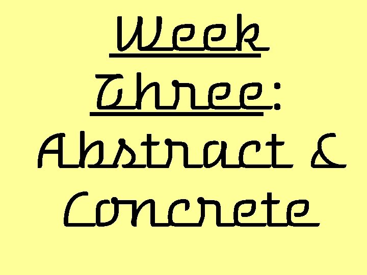 Week Three: Abstract & Concrete 