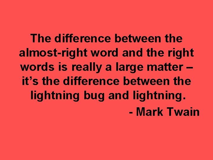 The difference between the almost-right word and the right words is really a large