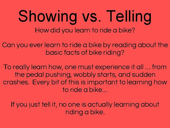 Showing vs. Telling How did you learn to ride a bike? Can you ever