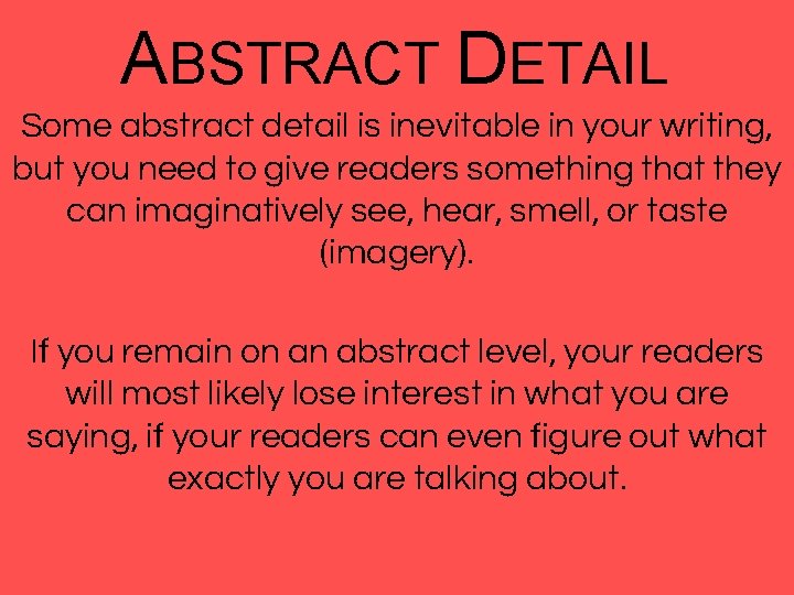 ABSTRACT DETAIL Some abstract detail is inevitable in your writing, but you need to
