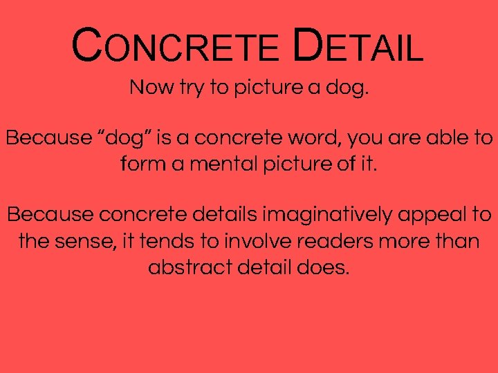 CONCRETE DETAIL Now try to picture a dog. Because “dog” is a concrete word,