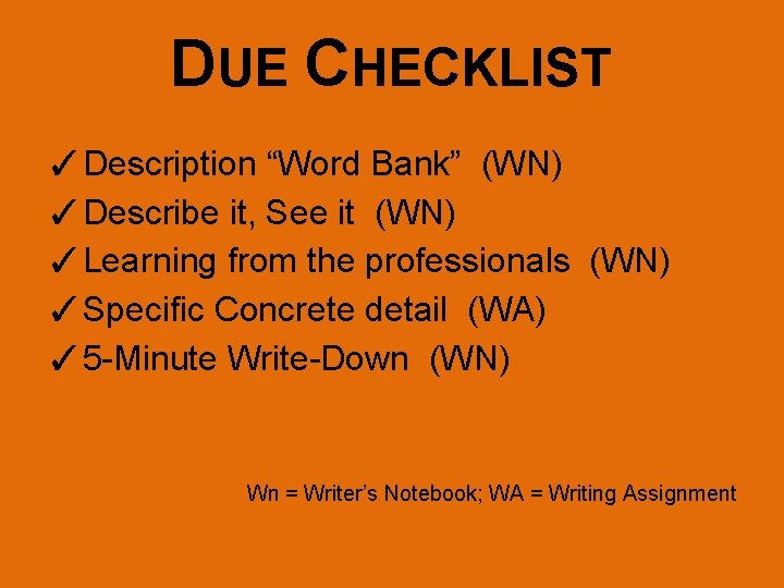 DUE CHECKLIST ✓Description “Word Bank” (WN) ✓Describe it, See it (WN) ✓Learning from the