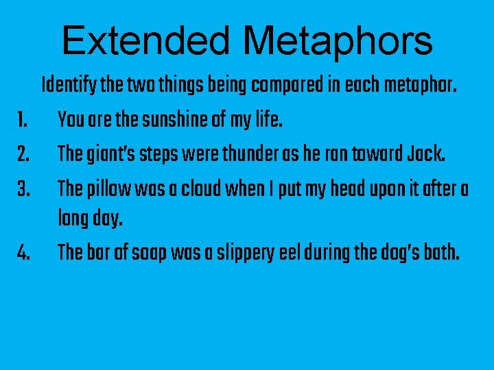 Extended Metaphors 1. 2. 3. 4. Identify the two things being compared in each