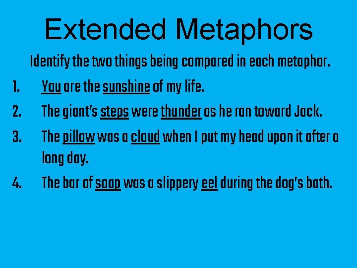 Extended Metaphors 1. 2. 3. 4. Identify the two things being compared in each