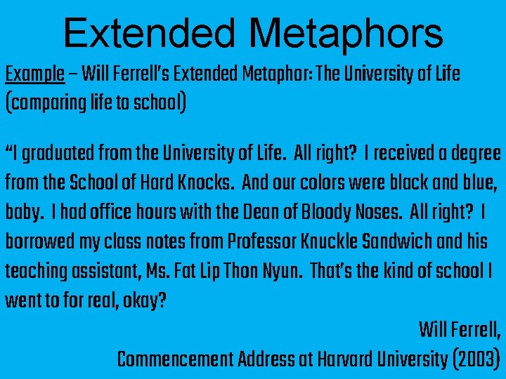 Extended Metaphors Example – Will Ferrell’s Extended Metaphor: The University of Life (comparing life