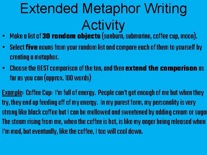 Extended Metaphor Writing Activity • Make a list of 30 random objects (sunburn, submarine,