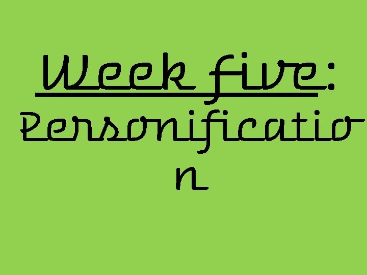 Week Five: Personificatio n 