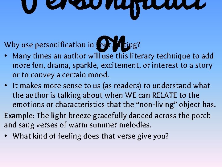 Personificati on Why use personification in your writing? • Many times an author will