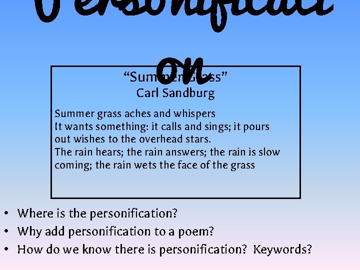 Personificati on “Summer Grass” Carl Sandburg Summer grass aches and whispers It wants something: