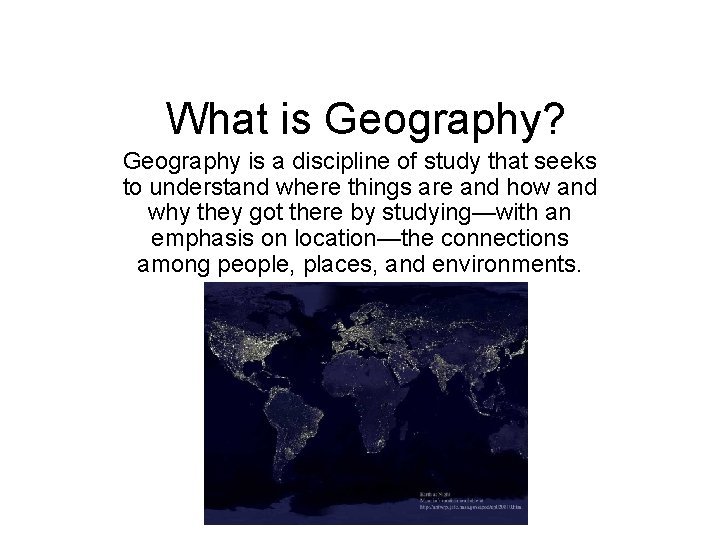 What is Geography? Geography is a discipline of study that seeks to understand where