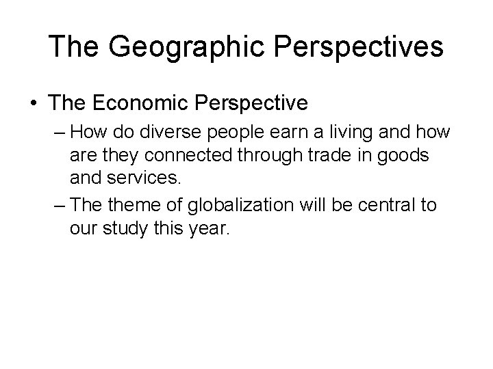 The Geographic Perspectives • The Economic Perspective – How do diverse people earn a
